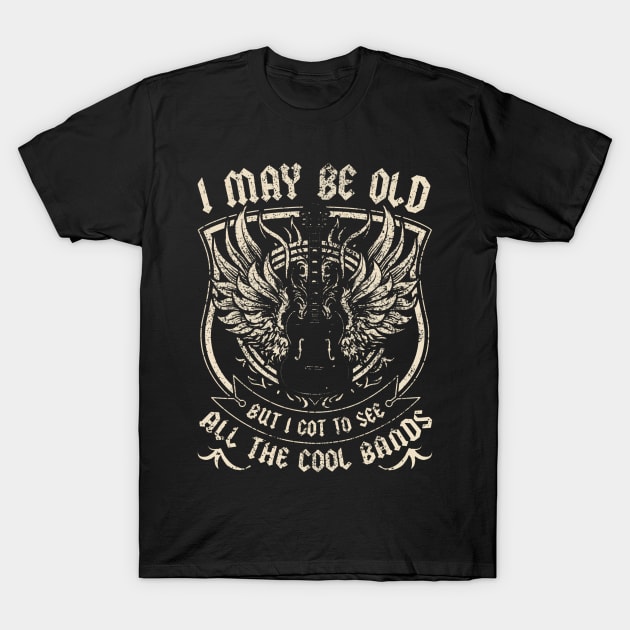 I May Be Old But I Got To See All The Cool Band Rock Concert T-Shirt by Aleem James